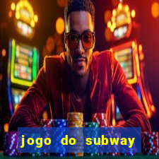 jogo do subway surf de ganhar dinheiro